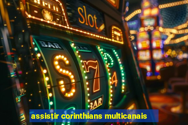 assistir corinthians multicanais